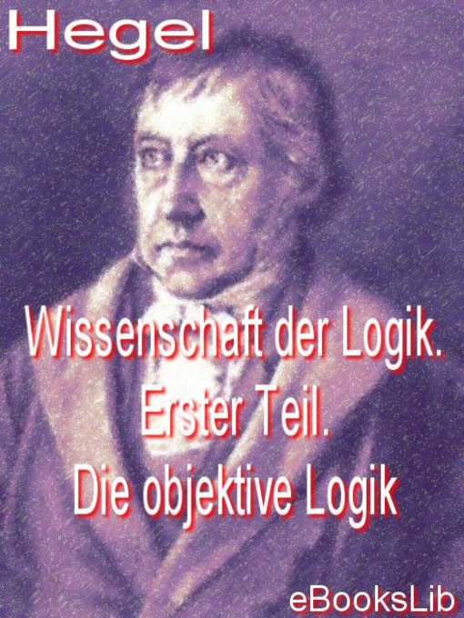 Title details for Wissenschaft der Logik. Erster Teil. Die objektive Logik by Georg Wilhelm Friedrich Hegel - Available